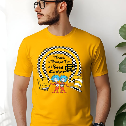 Gold Reed Custer Dr. Seuss - I teach a thing or two - Tshirt - Gildan - All Sizes